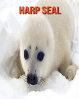 Harp Seal: Amazing Facts about Harp Seal B08LNBG8CY Book Cover