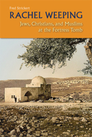 Rachel Weeping: Jews, Christians, and Muslims at the Fortress Tomb 081465987X Book Cover