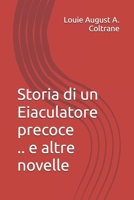 Storia di un Eiaculatore precoce: .. e altre novelle (Italian Edition) B0GPDP8HG7 Book Cover