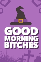 Good Morning Bitches: A 120 Paged Halloween Lined Notebook For The Sarcastic Friend In Your Life Who May Curse A Little Sometimes And A Unique Alternative To Greeting Cards 169284122X Book Cover