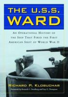The U.s.s. Ward: An Operational History of the Ship That Fired the First American Shot of World War 2 0786423846 Book Cover
