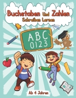 Buchstaben Und Zahlen Schreiben Lernen ab 4 Jahren: Übungsheft - Erste Buchstaben Und Zahlen Schreiben Lernen B091GD69Z4 Book Cover