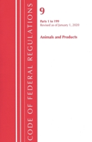 Code of Federal Regulations, Title 09 Animals and Animal Products 1-199, Revised as of January 1, 2020 1641434791 Book Cover