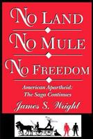 No Land No Mule No Freedom: American Apartheid: The Saga Continues 0972658122 Book Cover