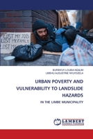 URBAN POVERTY AND VULNERABILITY TO LANDSLIDE HAZARDS: IN THE LIMBE MUNICIPALITY 6206159086 Book Cover
