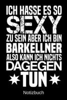 Ich hasse es so sexy zu sein aber ich bin Barkellner also kann ich nichts dagegen tun: A5 Notizbuch f�r alle Barkellner Liniert 120 Seiten Geschenk/Geschenkidee zum Geburtstag Weihnachten Muttertag Os 1700658190 Book Cover