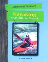 Kayaking: Have Fun, Be Smart 1499462336 Book Cover