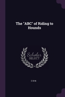 The "ABC" of Riding to Hounds 1022734172 Book Cover