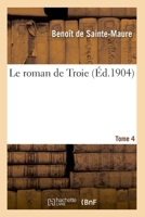 Le Roman De Troie, Volume 4 1148755799 Book Cover