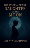Daughter Of The Moon: Diary Of A Beast B0FT7LCK8N Book Cover