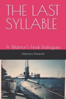 THE LAST SYLLABLE: A Warrior’s Final Dialogues B0GV9YLQFR Book Cover