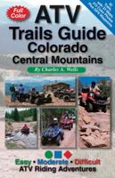 ATV Trails Guide Colorado Central Mountains 0966497694 Book Cover