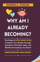 Why Am I Already Becoming?: The Power of ASKFORMATIONS to Rewire Your Reality Through Questions That Heal, Align, and Manifest Everything You Desire B0H216VBDP Book Cover