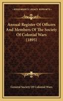 Annual Register Of Officers And Members Of The Society Of Colonial Wars 0548900116 Book Cover