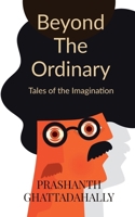 Beyond the ordinary: Tales of the Imagination B0DRYH2TLT Book Cover