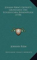 Johann Riem's Geprufte Grundsatze Der Schlesischen Bienenpflege (1778) 1166161870 Book Cover
