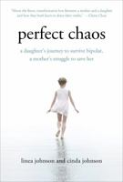 Perfect Chaos: A Daughter's Journey to Survive Bipolar, a Mother's Struggle to Save Her 1250023254 Book Cover