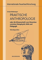 Praktische Anthropologie oder die Wissenschaft vom Menschen zwischen Metaphysik, Ethik und Pädagogik: Wendepunkte 3830938608 Book Cover