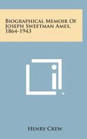 Biographical Memoir of Joseph Sweetman Ames 1864-1943 1163166103 Book Cover