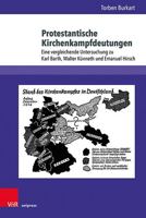 Protestantische Kirchenkampfdeutungen: Eine Vergleichende Untersuchung Zu Karl Barth, Walter Kunneth Und Emanuel Hirsch 3847116231 Book Cover