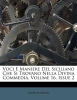 Voci E Maniere Del Siciliano Che Si Trovano Nella Divina Commedia, Volume 16, Issue 2 128666957X Book Cover