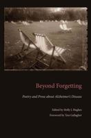 Beyond Forgetting: Poetry and Prose About Alzheimer's Disease (Literature and Medicine) 1606350072 Book Cover