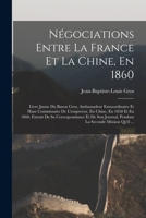 Négociations Entre La France Et La Chine, En 1860: Livre Jaune Du Baron Gros, Ambassadeur Extraordinaire Et Haut Commissaire De L'empereur, En Chine, 1017645167 Book Cover