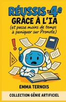 RÉUSSIS TA 4E GRÂCE À L’IA (et passe moins de temps à paniquer sur Pronote): Ce guide ultra concret t’aide à survivre et réussir ta 4e, sans te ... GÉNIE ARTIFICIEL) (French Edition) B0FMXHZ7DM Book Cover