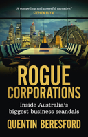 Rogue Corporations: Inside Australia's biggest business scandals 1742237584 Book Cover