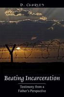 Beating Incarceration: Testimony from a Father's Perspective 1478728833 Book Cover