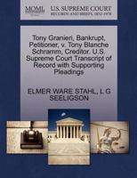 Tony Granieri, Bankrupt, Petitioner, v. Tony Blanche Schramm, Creditor. U.S. Supreme Court Transcript of Record with Supporting Pleadings 1270343572 Book Cover