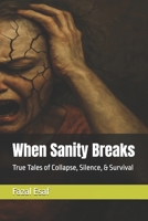 When Sanity Breaks: True Tales of Collapse, Silence, & Survival B0F6JPL5D3 Book Cover