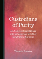 Custodians of Purity: An Anthropological Study into the Mystical World of the Brahma Kumaris 1036411184 Book Cover