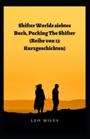 Shifter Worlds Siebtes Buch, Pucking The Shifter (Reihe Von 13 Kurzgeschichten) B0BGJ95NSL Book Cover