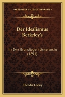 Der Idealismus Berkeley's: In Den Grundlagen Untersucht (1891) 1160436002 Book Cover