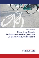 Planning Bicycle Infrastructure By Quickest Or Easiest Route Method 3659468282 Book Cover