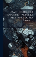 Essai ThÃ(c)orique Et ExpÃ(c)rimental Sur La RÃ(c)sistance Du Fer ForgÃ(c)...... (French Edition) 1024612252 Book Cover