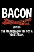 Bacon the Main Reason I'm Not a Vegetarian: Salt-cured Pork Notebook to Write in, 6x9, Lined, 120 Pages Journal 1691664790 Book Cover