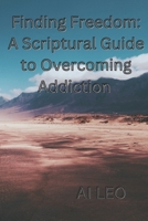 Finding Freedom A Scriptural Guide to Overcoming Addiction B0DWJP3HB3 Book Cover