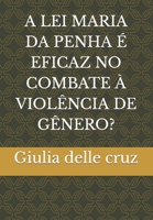 A Lei Maria Da Penha É Eficaz No Combate À Violência de Gênero? B0BV453YXD Book Cover