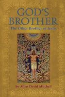 God's Brother: The Other Brother of Jesus 1537282670 Book Cover
