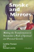 Smoke and Mirrors: Making the Transformation to Nonsmoker a Path of Spiritual and Personal Growth. 0977146707 Book Cover