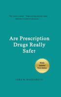 Are Prescription Drugs Really Safe?: A summarized expert review on drug safety written for everyone to understand 1530021634 Book Cover