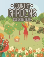 Country Gardens Coloring Book: A Passionate Gardener's Stress Relieving Coloring Pages - Plants and Flower Illustrations and Designs to Color B08GV97R37 Book Cover