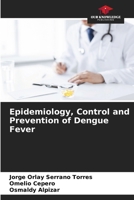 Epidemiology, Control and Prevention of Dengue Fever 6207050320 Book Cover