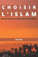 Choisir l'Islam: Une histoire de courage et confiance B09XDVFQFX Book Cover