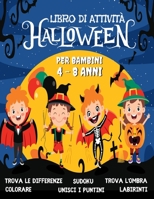 HALLOWEEN Libro di Attività per Bambini 4-8 Anni: Libro Dei Giochi Halloween – Labirinti, Trova le differenze, Sudoku, Colorare, Unisci i puntini, Trova l’ombra. B08LG7WLJR Book Cover