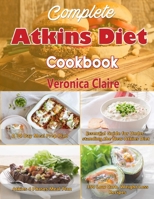 Complete Atkins Diet Cookbook: Essential Guide for Understanding the New Atkins Diet Plan with a 30 Day Meal Prep Plan & 350 New, Low Carb Recipes for Weight Loss & 4 Phases of the Diet 1089943032 Book Cover
