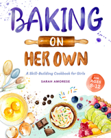 Baking on Her Own: A Skill-Building Cookbook for Girls 1647397812 Book Cover