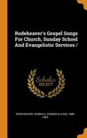 Rodeheaver's Gospel Songs For Church, Sunday School And Evangelistic Services / 1018205225 Book Cover